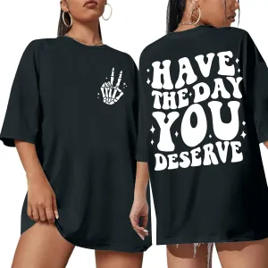 Graphic Tshirts for Women: Have The Day You Deserve Shirt Funny Skeletons Shirts Casual Graphic Tees Tops