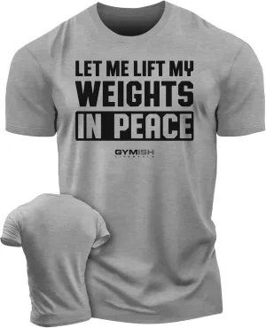 Gymish Lifestyle Let Me Lift My Weights in Peace Gym Work Out Lifting T-Shirt
