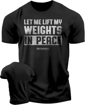 Gymish Lifestyle Let Me Lift My Weights in Peace Gym Work Out Lifting T-Shirt