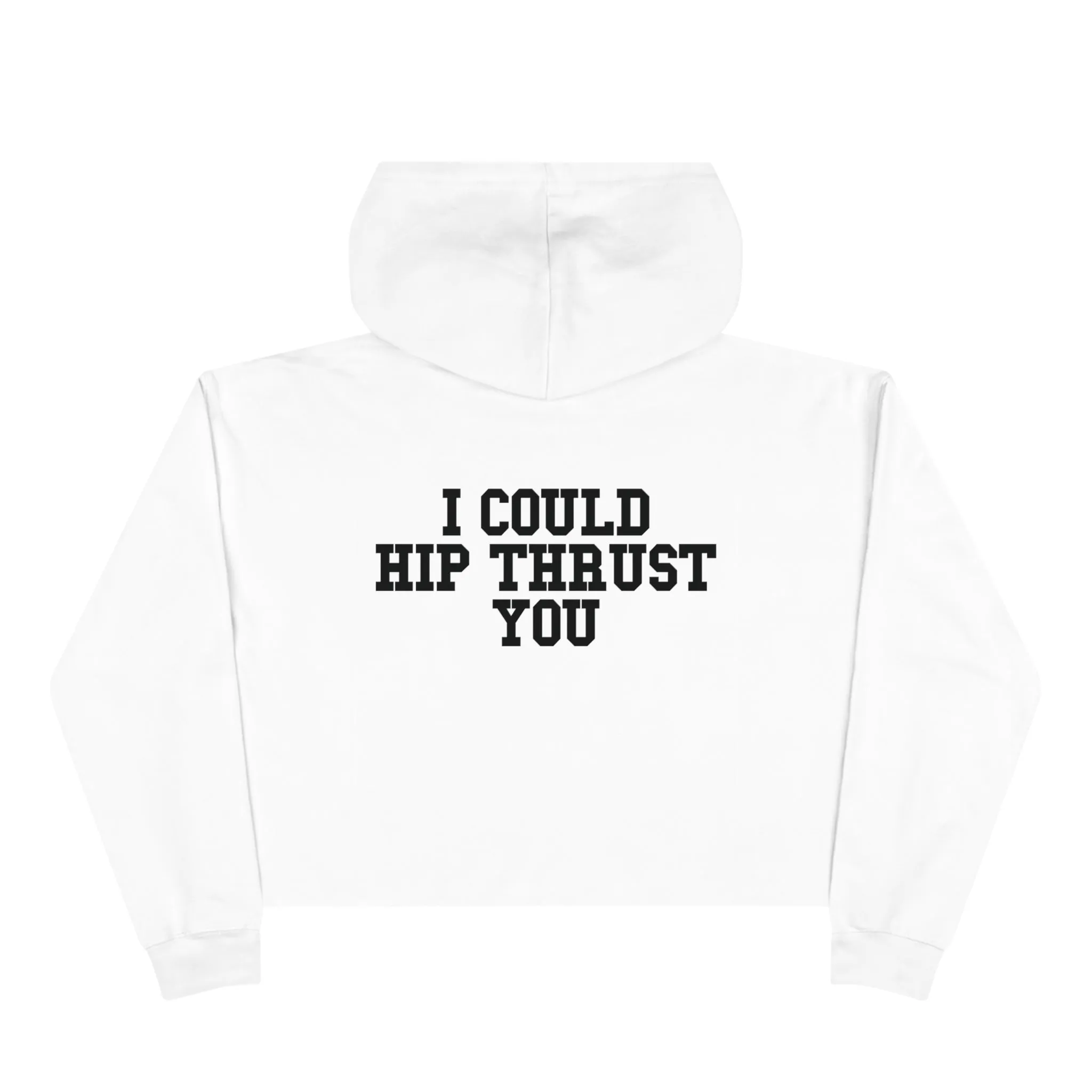 I Could Hip Thrust You - Crop Hoodie - Classic Black Logo Front & Back