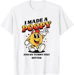 I Made a Poopy and My Tummy Felt Better Adult Humor Meme T-Shirt
