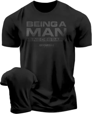 Workout Shirts for Men, Being A Man is Necessary Gym Shirt, Funny Lifting T-Shirt (Being A Man is Necessary)