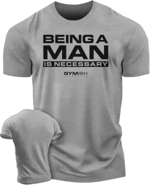 Workout Shirts for Men, Being A Man is Necessary Gym Shirt, Funny Lifting T-Shirt (Being A Man is Necessary)